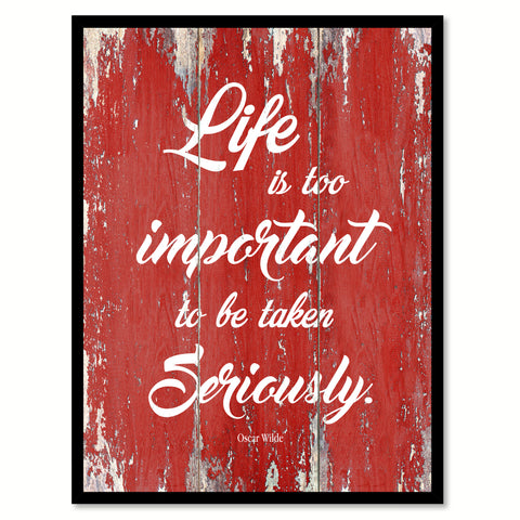 Life Is Too Important To Be Taken Seriously Oscar Wilde Inspirational Quote Saying Gift Ideas Home Decor Wall Art