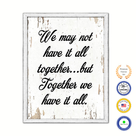 We May Not Have It All Together But Together We Have It All Vintage Saying Gifts Home Decor Wall Art Canvas Print with Custom Picture Frame