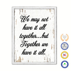 We May Not Have It All Together But Together We Have It All Vintage Saying Gifts Home Decor Wall Art Canvas Print with Custom Picture Frame