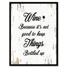 Wine Because It's Not Good To Keep Things Bottle Up Funny Quote Saying Gift Ideas Home Decor Wall Art 111638