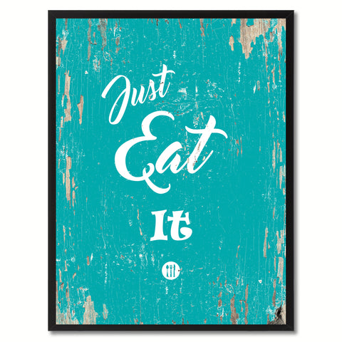 Just eat it   Quote Saying Gift Ideas Home Decor Wall Art