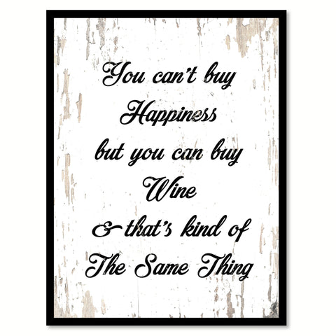 You Can't Buy Happiness But You Can Buy Wine & That's Kind Of The Same Thing Quote Saying Canvas Print with Picture Frame