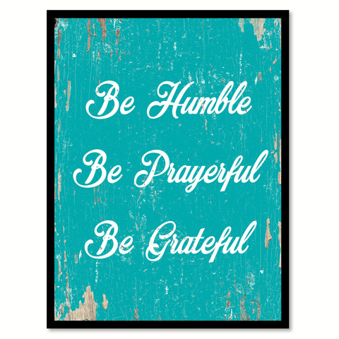 Be Humble Be Prayerful Be Grateful Quote Saying Home Decor Wall Art Gift Ideas 111683