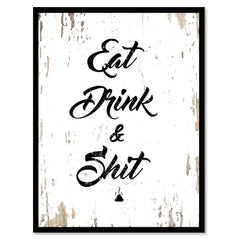 Eat Drink & Sh*t Funny Quote Saying Gift Ideas Home Decor Wall Art 111490