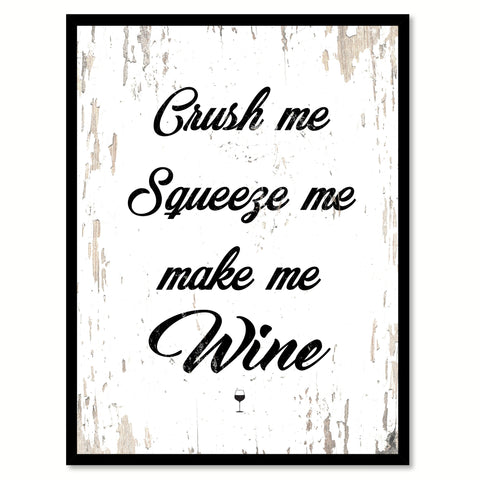 Crush Me Squeeze Me Make Me Wine Quote Saying Canvas Print with Picture Frame