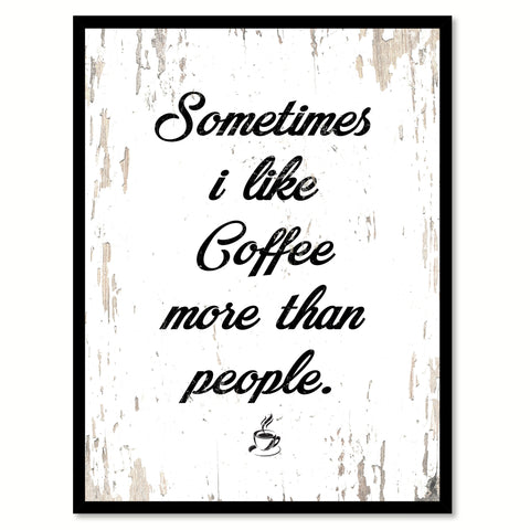 Sometimes I Like Coffee More Than People Quote Saying Canvas Print with Picture Frame
