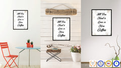All You Need Is Love Or More Coffee Quote Saying Canvas Print with Picture Frame