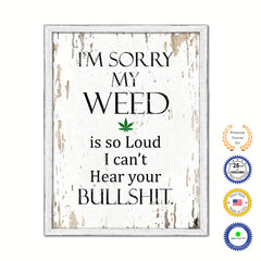 I'm Sorry My Weed Is So Loud I Can't Hear Your Bullsh?t Vintage Saying Gifts Home Decor Wall Art Canvas Print with Custom Picture Frame