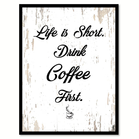 Life Is Short Drink Coffee First Quote Saying Canvas Print with Picture Frame