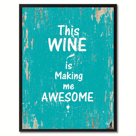 This wine is making me awesome Funny Quote Saying Gift Ideas Home Decor Wall Art