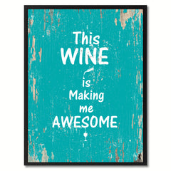 This wine is making me awesome Funny Quote Saying Gift Ideas Home Decor Wall Art