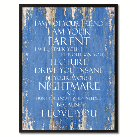 I am not your friend I Am Your Parent Quote Saying Gift Ideas Home Décor Wall Art