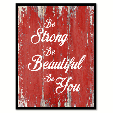 Be Strong Be Beautiful Be You Inspirational Quote Saying Gift Ideas Home Decor Wall Art