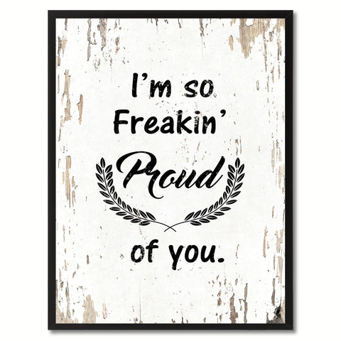 I'm so freaking proud of you  Quote Saying Gift Ideas Home Decor Wall Art