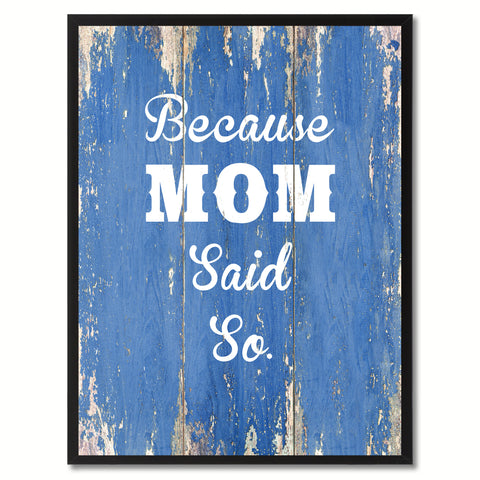 Because Mom said so  Quote Saying Gift Ideas Home Décor Wall Art