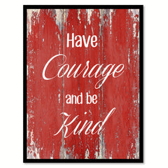 Have courage and be kind  Inspirational Quote Saying Gift Ideas Home Décor Wall Art