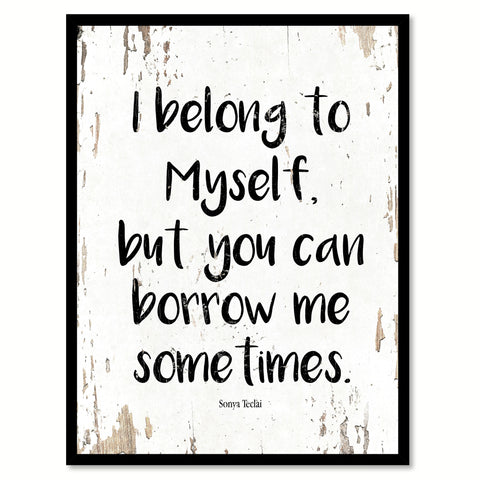 I belong to myself but you can borrow me sometimes - Sonya Teclai Quote Saying Canvas Print with Picture Frame Home Decor Wall Art, White