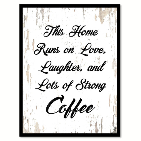 This Home Runs On Love Laughter & Lots Of Strong Coffee Quote Saying Canvas Print with Picture Frame