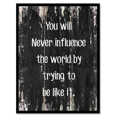You will never influence the world by trying to be like it Motivational Quote Saying Canvas Print with Picture Frame Home Decor Wall Art, Black