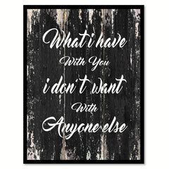 What I have with you I don't want with anyone else Motivational Quote Saying Canvas Print with Picture Frame Home Decor Wall Art