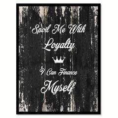 Spoil me with loyalty I can finance myself Motivational Quote Saying Canvas Print with Picture Frame Home Decor Wall Art