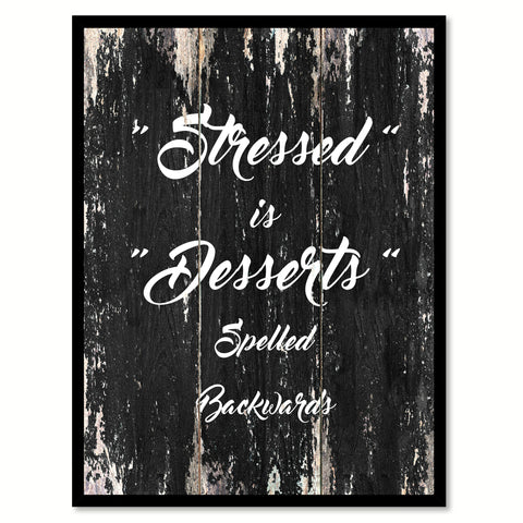 Stressed is desserts spelled backwards Motivational Quote Saying Canvas Print with Picture Frame Home Decor Wall Art