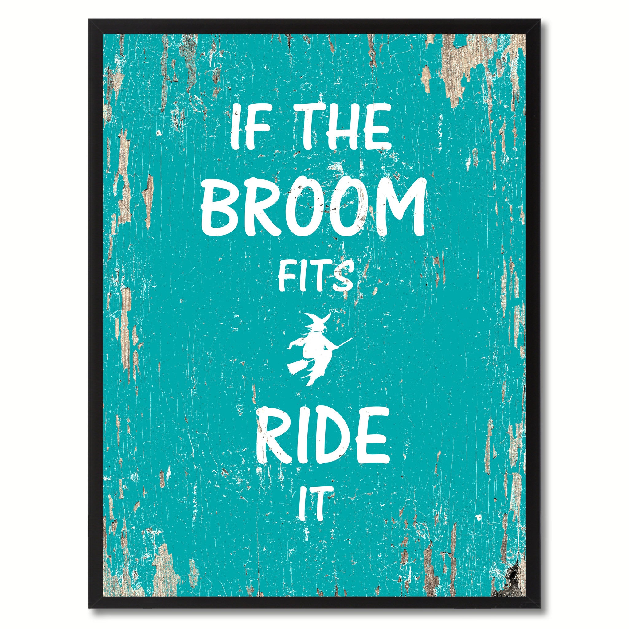 If the broom fits ride it Motivation Quote Saying Gift Ideas Home Decor Wall Art