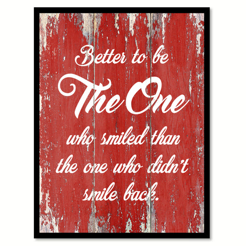 Better To Be The One Who Smiled Than The One  Inspirational Quote Saying Gift Ideas Home Decor Wall Art