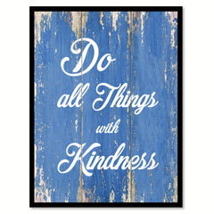 Do All Things With Kindness Inspirational Quote Saying Gift Ideas Home Decor Wall Art