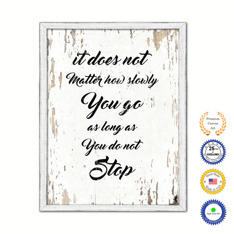 It Does Not Matter How Slowly You Go As Long As You Do Not Stop Vintage Saying Gifts Home Decor Wall Art Canvas Print with Custom Picture Frame