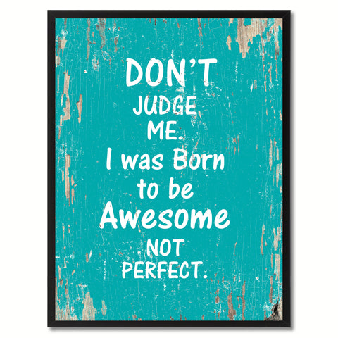 Don't judge me I was born to be awesome not perfect Motivation Quote Saying Gift Ideas Home Decor Wall Art