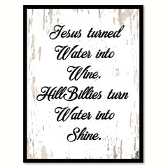 Jesus Turned Water Into Wine Hillbillies Turn Water Into Shine Quote Saying Canvas Print with Picture Frame