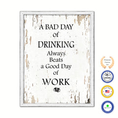 A Bad Day Of Drinking Always Beats A Good Day Of Work Vintage Saying Gifts Home Decor Wall Art Canvas Print with Custom Picture Frame