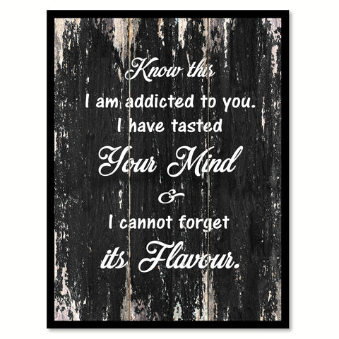 Know this I am addicted to you I have tasted your mind & I cannot forget its flavour Romantic Quote Saying Canvas Print with Picture Frame Home Decor Wall Art