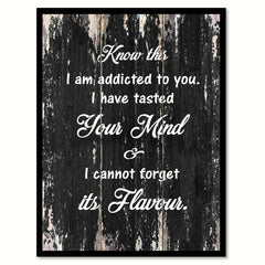 Know this I am addicted to you I have tasted your mind & I cannot forget its flavour Romantic Quote Saying Canvas Print with Picture Frame Home Decor Wall Art