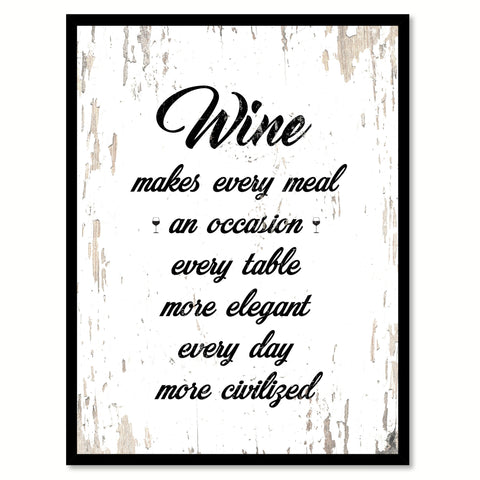 Wine Makes Every Meal An Occasion Every Table More Elegant Every Day More Civilized Quote Saying Canvas Print with Picture Frame