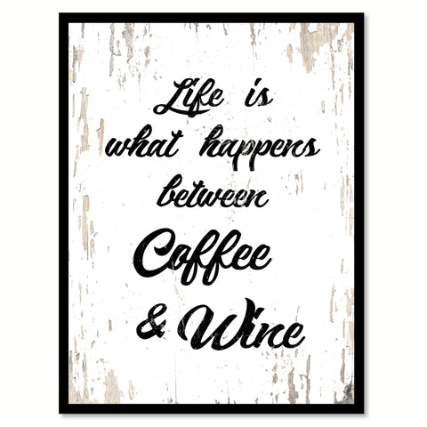 Life Is What Happens Between Coffee & Wine Quote Saying Canvas Print with Picture Frame