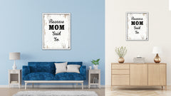 Because Mom Said So Vintage Saying Gifts Home Decor Wall Art Canvas Print with Custom Picture Frame