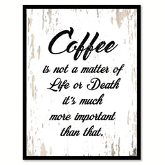 Coffee Is Not a Matter Of Life Or Death It's Much More Important Than That Quote Saying Canvas Print with Picture Frame