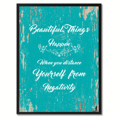 Beautiful things happen when you distance yourself from negativity Motivation Quote Saying Gift Ideas Home Decor Wall Art