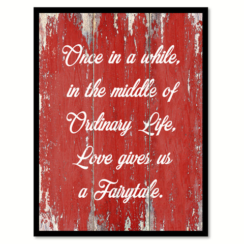 Once In A While In The Middle Of Ordinary Life Quote Saying Gift Ideas Home Decor Wall Art