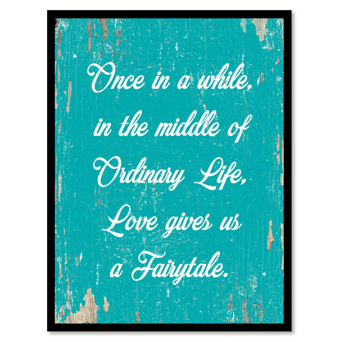 Once In A While In The Middle Of Ordinary Life Quote Saying Home Decor Wall Art Gift Ideas 111835