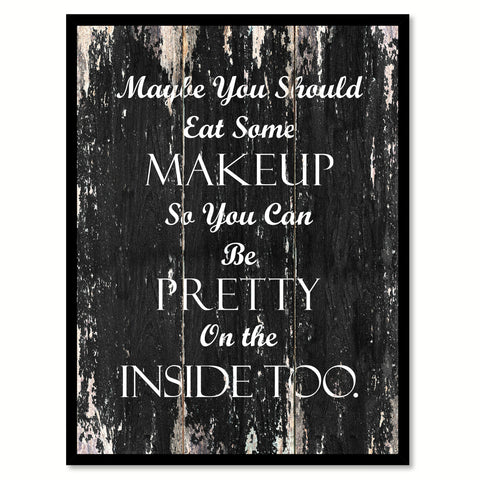 Maybe you should eat some makeup so you can be pretty on the inside too Funny Quote Saying Canvas Print with Picture Frame Home Decor Wall Art