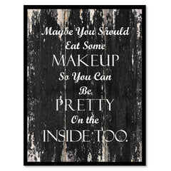 Maybe you should eat some makeup so you can be pretty on the inside too Funny Quote Saying Canvas Print with Picture Frame Home Decor Wall Art