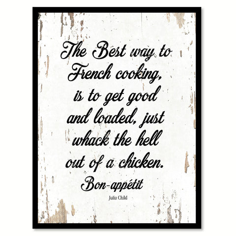 The Best Way To French Cooking Is To Get Good Julia Child Quote Saying Home Decor Wall Art Gift Ideas 111878