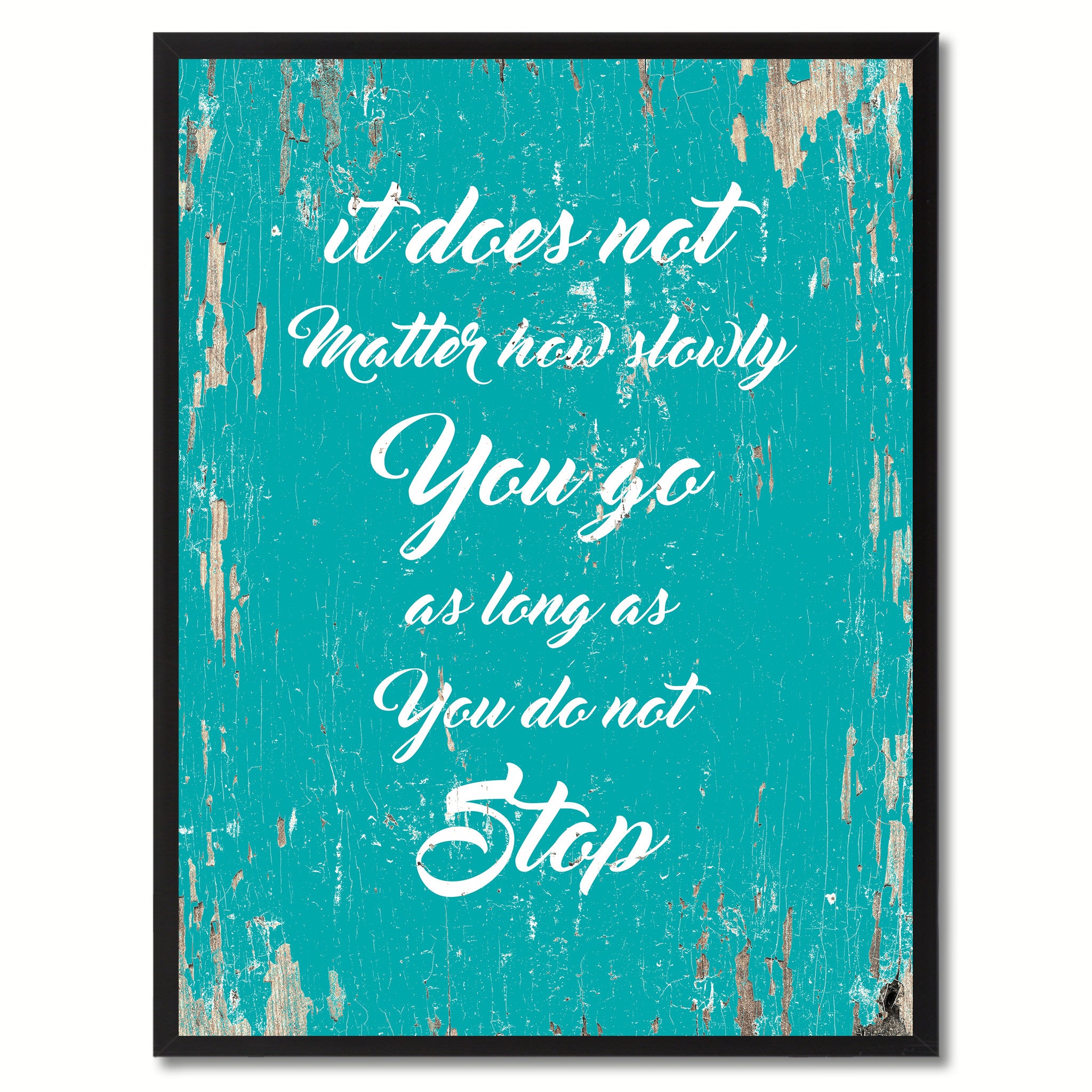It does not matter how slowly you go as long as you do not stop Inspirational Quote Saying Gift Ideas Home Decor Wall Art