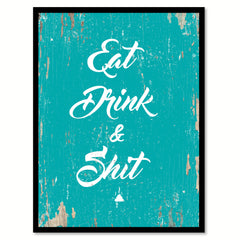 Eat Drink & Sh*t Funny Quote Saying Gift Ideas Home Decor Wall Art 111487