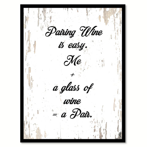 Pairing Wine Is Easy Me A Glass Of Wine A Pair Quote Saying Canvas Print with Picture Frame