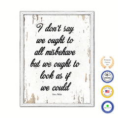 I don't say we ought to all misbehave but we ought to look as if we could - Orson Welles Quote Saying Canvas Print with Picture Frame Home Decor Wall Art, White Wash