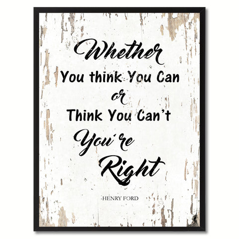 Whether you think you can or think you can't you're right - Henry Ford Inspirational Quote Saying Gift Ideas Home Decor Wall Art